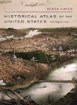 Derek Hayes - Historical Atlas of the United States: With Original Maps - 9780520250369 - V9780520250369