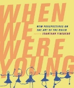 Jonathan Fineberg (Ed.) - When We Were Young: New Perspectives on the Art of the Child - 9780520250437 - V9780520250437