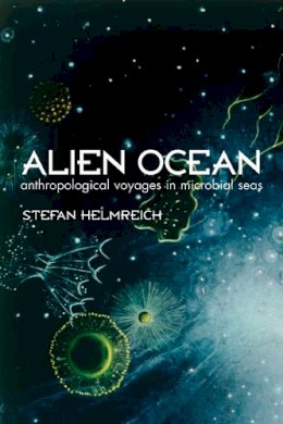 Stefan Helmreich - Alien Ocean: Anthropological Voyages in Microbial Seas - 9780520250628 - V9780520250628