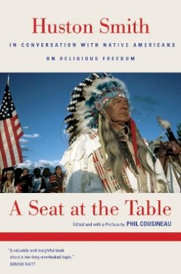 Huston Smith - A Seat at the Table: Huston Smith in Conversation with Native Americans on Religious Freedom - 9780520251694 - V9780520251694
