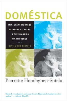 Pierrette Hondagneu-Sotelo - Domestica: Immigrant Workers Cleaning and Caring in the Shadows of Affluence, With a New Preface - 9780520251717 - V9780520251717