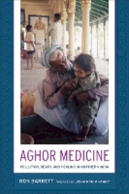 Ronald L. Barrett - Aghor Medicine: Pollution, Death, and Healing in Northern India - 9780520252196 - V9780520252196