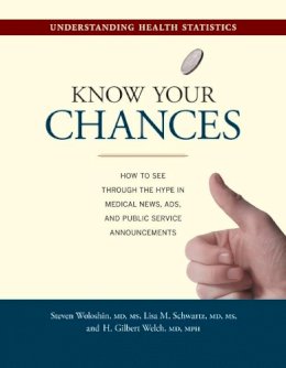 Steven Woloshin - Know Your Chances: Understanding Health Statistics - 9780520252226 - V9780520252226