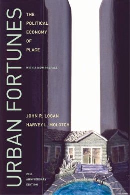 John R. Logan - Urban Fortunes: The Political Economy of Place, 20th Anniversary Edition, With a New Preface - 9780520254282 - V9780520254282 John R. Logan - Urban Fortunes: The Political Economy of Place, 20th Anniversary Edition, With a New Preface - 9780520254282 - V9780520254282
