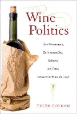 Tyler Colman - Wine Politics: How Governments, Environmentalists, Mobsters, and Critics Influence the Wines We Drink - 9780520255210 - V9780520255210