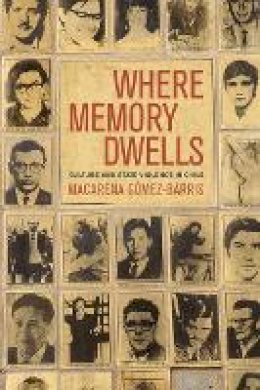 Macarena Gomez-Barris - Where Memory Dwells: Culture and State Violence in Chile - 9780520255845 - V9780520255845