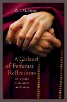 Rita M. Gross - A Garland of Feminist Reflections: Forty Years of Religious Exploration - 9780520255869 - V9780520255869