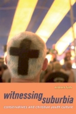 Eileen Luhr - Witnessing Suburbia: Conservatives and Christian Youth Culture - 9780520255968 - V9780520255968