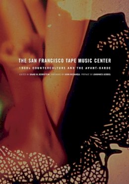 Bernstein - The San Francisco Tape Music Center: 1960s Counterculture and the Avant-Garde - 9780520256170 - V9780520256170