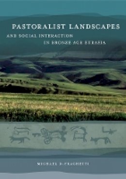 Michael David Frachetti - Pastoralist Landscapes and Social Interaction in Bronze Age Eurasia - 9780520256897 - V9780520256897