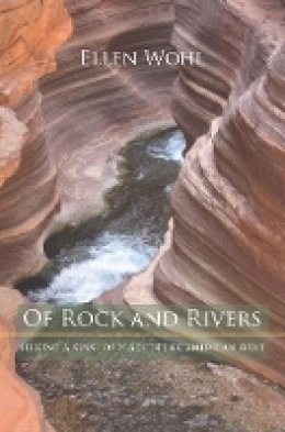 Ellen E. Wohl - Of Rock and Rivers: Seeking a Sense of Place in the American West - 9780520257030 - V9780520257030