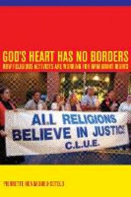 Pierrette Hondagneu-Sotelo - God´s Heart Has No Borders: How Religious Activists Are Working for Immigrant Rights - 9780520257252 - V9780520257252