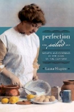 Laura Shapiro - Perfection Salad: Women and Cooking at the Turn of the Century - 9780520257382 - V9780520257382