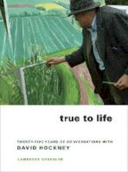Lawrence Weschler - True to Life: Twenty-Five Years of Conversations with David Hockney - 9780520258792 - V9780520258792