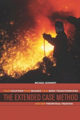 Michael Burawoy - The Extended Case Method: Four Countries, Four Decades, Four Great Transformations, and One Theoretical Tradition - 9780520259010 - V9780520259010