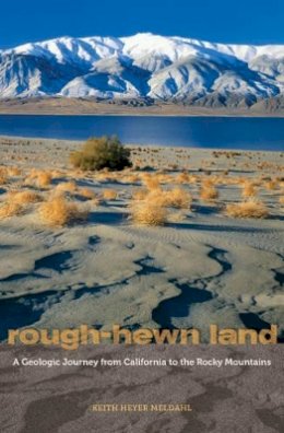Keith Heyer Meldahl - Rough-Hewn Land: A Geologic Journey from California to the Rocky Mountains - 9780520259355 - V9780520259355