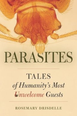 Rosemary Drisdelle - Parasites: Tales of Humanity´s Most Unwelcome Guests - 9780520259386 - V9780520259386