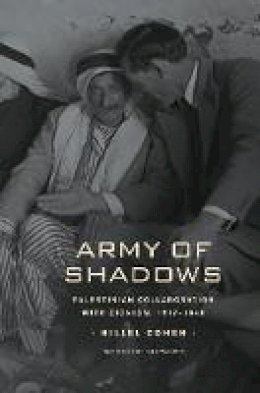 Hillel Cohen - Army of Shadows: Palestinian Collaboration with Zionism, 1917 1948 - 9780520259898 - V9780520259898