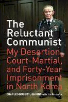 Charles Robert Jenkins - The Reluctant Communist: My Desertion, Court-Martial, and Forty-Year Imprisonment in North Korea - 9780520259997 - V9780520259997