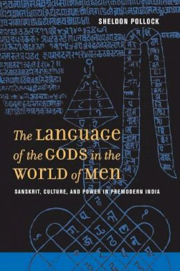 Sheldon Pollock - The Language of the Gods in the World of Men: Sanskrit, Culture, and Power in Premodern India - 9780520260030 - V9780520260030