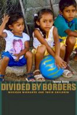 Joanna Dreby - Divided by Borders: Mexican Migrants and Their Children - 9780520260900 - V9780520260900