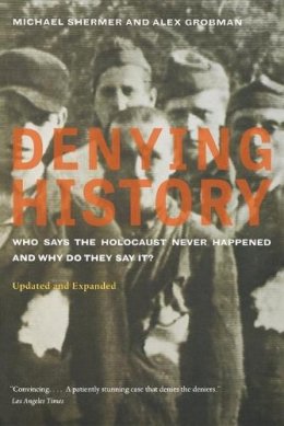 Michael Shermer - Denying History: Who Says the Holocaust Never Happened and Why Do They Say It? Updated and Expanded - 9780520260986 - V9780520260986