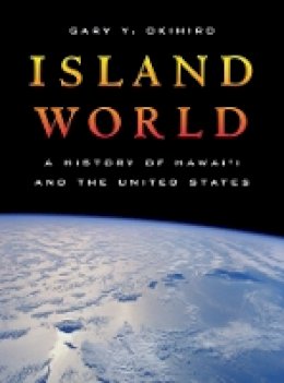Gary Y. Okihiro - Island World: A History of Hawai´i and the United States - 9780520261679 - V9780520261679
