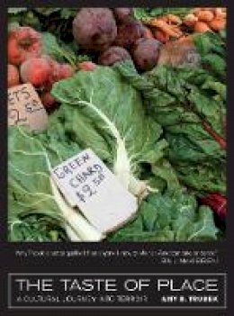 Amy B. Trubek - The Taste of Place: A Cultural Journey into Terroir - 9780520261723 - V9780520261723