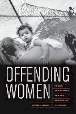 Lynne Haney - Offending Women: Power, Punishment, and the Regulation of Desire - 9780520261914 - V9780520261914