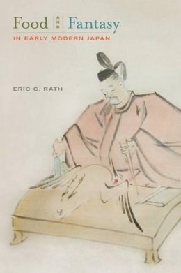 Eric Rath - Food and Fantasy in Early Modern Japan - 9780520262270 - V9780520262270