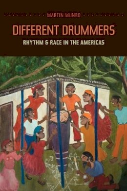 Martin Munro - Different Drummers: Rhythm and Race in the Americas - 9780520262836 - V9780520262836