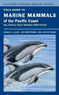 Allen, Sarah G.; Mortenson, Joe; Webb, Sophie - Field Guide to Marine Mammals of the Pacific Coast - 9780520265455 - V9780520265455
