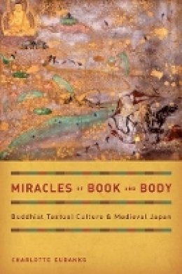 Charlotte Eubanks - Miracles of Book and Body: Buddhist Textual Culture and Medieval Japan - 9780520265615 - V9780520265615