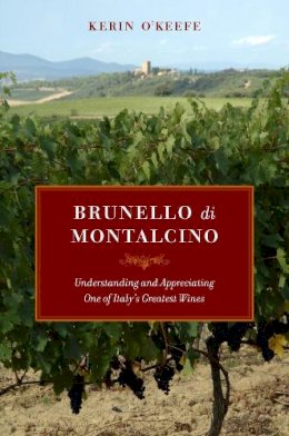 Kerin O’Keefe - Brunello di Montalcino: Understanding and Appreciating One of Italy’s Greatest Wines - 9780520265646 - V9780520265646