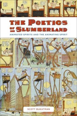 Scott Bukatman - The Poetics of Slumberland: Animated Spirits and the Animating Spirit - 9780520265721 - V9780520265721