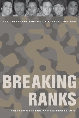 Matthew C. Gutmann - Breaking Ranks: Iraq Veterans Speak Out against the War - 9780520266384 - V9780520266384