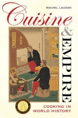 Rachel Laudan - Cuisine and Empire: Cooking in World History - 9780520266452 - V9780520266452 Rachel Laudan - Cuisine and Empire: Cooking in World History - 9780520266452 - V9780520266452