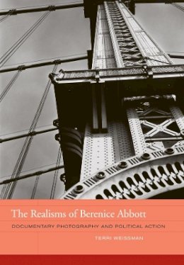 Terri Weissman - The Realisms of Berenice Abbott: Documentary Photography and Political Action - 9780520266759 - V9780520266759