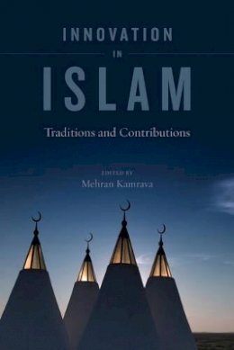 Kamrava M - Innovation in Islam: Traditions and Contributions - 9780520266957 - V9780520266957