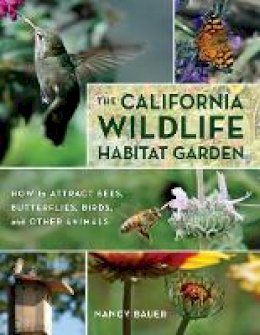 Nancy Bauer - The California Wildlife Habitat Garden: How to Attract Bees, Butterflies, Birds, and Other Animals - 9780520267817 - V9780520267817
