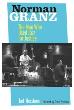 Tad Hershorn - Norman Granz: The Man Who Used Jazz for Justice - 9780520267824 - V9780520267824