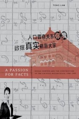 Tong Lam - A Passion for Facts: Social Surveys and the Construction of the Chinese Nation-State, 1900–1949 - 9780520267862 - V9780520267862
