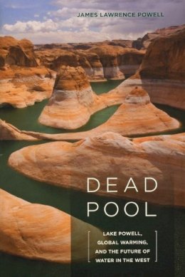 James Powell - Dead Pool: Lake Powell, Global Warming, and the Future of Water in the West - 9780520268029 - V9780520268029