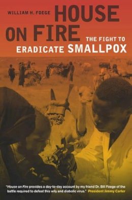 William H. Foege - House on Fire: The Fight to Eradicate Smallpox - 9780520268364 - V9780520268364