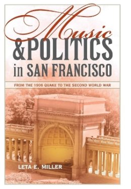 Leta E. Miller - Music and Politics in San Francisco: From the 1906 Quake to the Second World War - 9780520268913 - V9780520268913