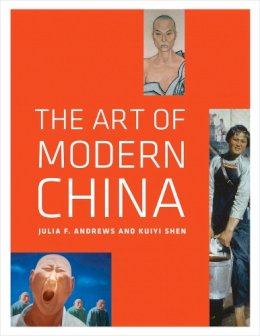 Julia F. Andrews - The Art of Modern China - 9780520271067 - V9780520271067 Julia F. Andrews - The Art of Modern China - 9780520271067 - V9780520271067