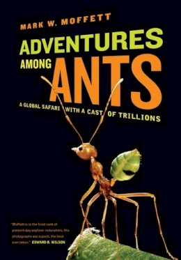 Moffett, Mark W. - Adventures among Ants: A Global Safari with a Cast of Trillions - 9780520271289 - V9780520271289