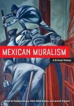 Alejandro Anreus - Mexican Muralism: A Critical History - 9780520271623 - V9780520271623