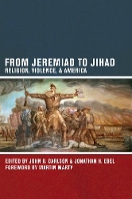 John Carlson - From Jeremiad to Jihad: Religion, Violence, and America - 9780520271661 - V9780520271661
