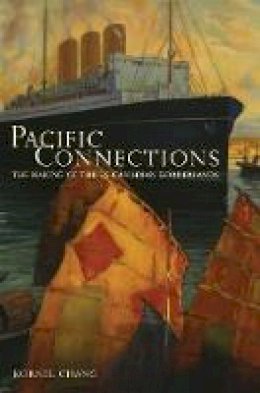 Kornel Chang - Pacific Connections: The Making of the U.S.-Canadian Borderlands - 9780520271692 - V9780520271692